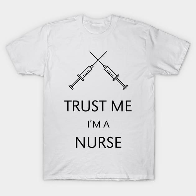 Trust Me I'm A Nurse T-Shirt by MrFaulbaum